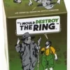 I Would Destroy The Ring